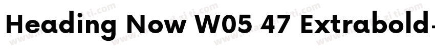 Heading Now W05 47 Extrabold字体转换